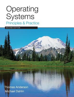 Operating Systems: Principles and Practice - Anderson, Thomas, and Dahlin, Michael