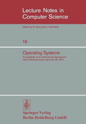 Operating Systems: Proceedings of an International Symposium Held at Rocquencourt, April 23-25, 1974 - Gelenbe, E (Editor), and Kaiser, C (Editor)