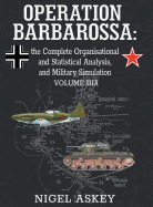 Operation Barbarossa: the Complete Organisational and Statistical Analysis, and Military Simulation, Volume IIIA