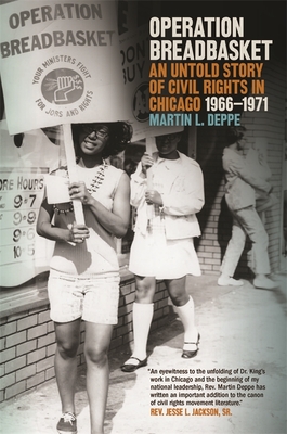 Operation Breadbasket: An Untold Story of Civil Rights in Chicago, 1966-1971 - Deppe, Martin L, and Ralph, James (Foreword by)