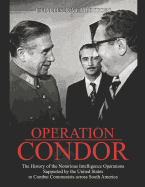 Operation Condor: The History of the Notorious Intelligence Operations Supported by the United States to Combat Communists across South America