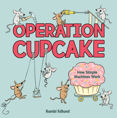Operation Cupcake: How Simple Machines Work - 