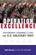 Operation Excellence: Succeeding in Business and Life -- The U.S. Military Way