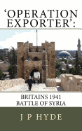 'operation Exporter': Britains 1941 Battle of Syria