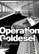 Operation Goldesel: Texte ?ber Architektur Und Stadt 2008-2018