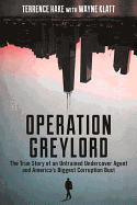 Operation Greylord: The True Story of an Untrained Undercover Agent and America's Biggest Corruption Bust