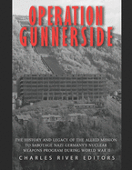 Operation Gunnerside: The History and Legacy of the Allied Mission to Sabotage Nazi Germany's Nuclear Weapons Program during World War II