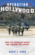 Operation Hollywood: How the Pentagon Shapes and Censors the Movies