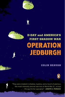 Operation Jedburgh: D-Day and America's First Shadow War - Beavan, Colin