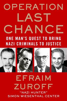 Operation Last Chance: One Man's Quest to Bring Nazi Criminals to Justice - Zuroff, Efraim