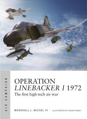 Operation Linebacker I 1972: The First High-Tech Air War - III, Marshall L Michel, and Bounford Com, Bounford Com, and Kime, Paul