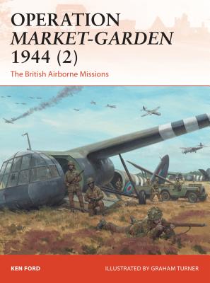 Operation Market-Garden 1944 (2): The British Airborne Missions - Ford, Ken