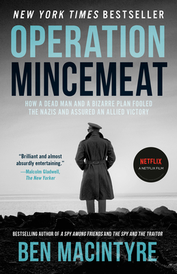 Operation Mincemeat: How a Dead Man and a Bizarre Plan Fooled the Nazis and Assured an Allied Victory - Macintyre, Ben