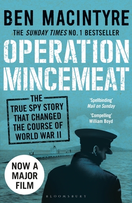 Operation Mincemeat: The True Spy Story that Changed the Course of World War II - Macintyre, Ben