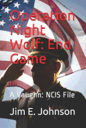 Operation Night Wolf: End Game: A Vaughn: Ncis File