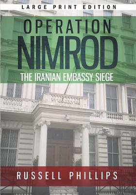 Operation Nimrod (Large Print): The Iranian Embassy Siege - Phillips, Russell