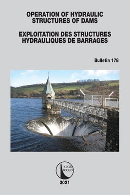 Operation of Hydraulic Structures of Dams / Exploitation des Structures Hydrauliques de Barrages: Bulletin 178 - Cigb, Icold (Editor)