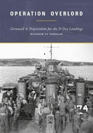 Operation Overlord: Cornwall & Preparation for the D-Day Landings