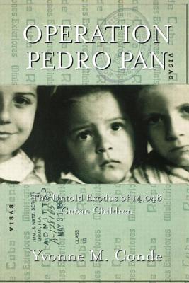 Operation Pedro Pan: The Untold Exodus of 14,048 Cuban Children - Conde, Yvonne