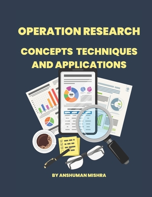 Operation Research: Concepts, Techniques and Applications - Mishra, Anshuman