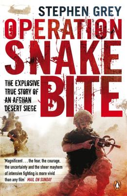 Operation Snakebite: The Explosive True Story of an Afghan Desert Siege - Grey, Stephen