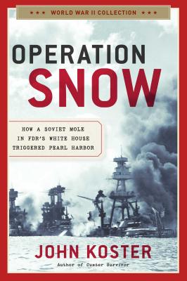 Operation Snow: How a Soviet Mole in Fdr's White House Triggered Pearl Harbor - Koster, John