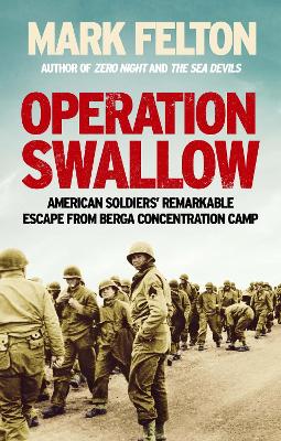 Operation Swallow: American Soldiers' Remarkable Escape From Berga Concentration Camp - Felton, Mark