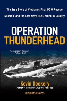 Operation Thunderhead: The True Story of Vietnam's Final POW Rescue Mission--And the Last Navy Seal Kil Led in Country - Dockery, Kevin