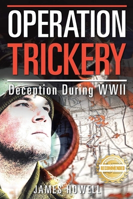 Operation Trickery: Deception During WWII - Howell, James