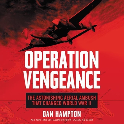 Operation Vengeance: The Astonishing Aerial Ambush That Changed World War II - Hampton, Dan, and Pruden, John (Read by)