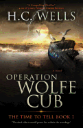Operation Wolfe Cub: The Time to Tell Book 1