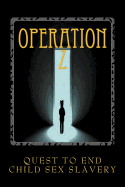 Operation Z: Operation Z One Mans Quest to End Human Sex Slavery