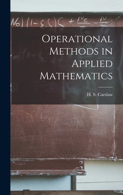 Operational Methods in Applied Mathematics - Carslaw, H S (Horatio Scott) 1870- (Creator)