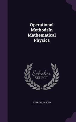 Operational MethodsIn Mathematical Physics - Jeffreys, Harold, Sir