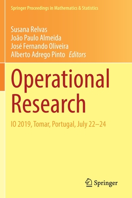 Operational Research: IO 2019, Tomar, Portugal, July 22-24 - Relvas, Susana (Editor), and Almeida, Joo Paulo (Editor), and Oliveira, Jos Fernando (Editor)