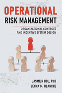 Operational Risk Management: Organizational Controls and Incentive System Design