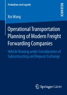 Operational Transportation Planning of Modern Freight Forwarding Companies: Vehicle Routing Under Consideration of Subcontracting and Request Exchange - Wang, Xin, Ed., Pro