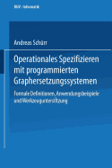 Operationales Spezifizieren Mit Programmierten Graphersetzungssystemen: Formale Definitionen, Anwendungsbeispiele Und Werkzeuguntersttzung Herausgegeben Und Eingeleitet Von Manfred Nagl