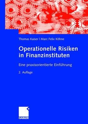 Operationelle Risiken in Finanzinstituten: Eine Praxisorientierte Einfuhrung - Kaiser, Thomas, Pro, and Khne, Marc Felix