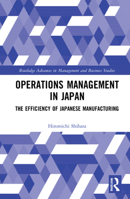 Operations Management in Japan: The Efficiency of Japanese Manufacturing - Shibata, Hiromichi