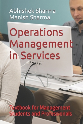 Operations Management in Services: Textbook for Management Students and Professionals - Sharma, Manish, and Sharma, Abhishek