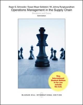 Operations Management in the Supply Chain: Decisions and Cases - Schroeder, Roger, and Rungtusanatham, M. Johnny, and Goldstein, Susan