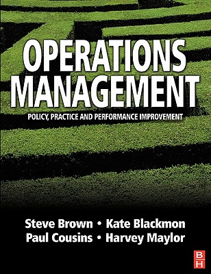 Operations Management: Policy, Practice and Performance Improvement - Brown, Steve, and Blackmon, Kate, and Cousins, Paul