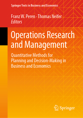 Operations Research and Management: Quantitative Methods for Planning and Decision-Making in Business and Economics - Peren, Franz W. (Editor), and Neifer, Thomas (Editor)
