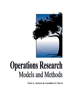 Operations Research Models and Methods - Jensen, Paul a, and Bard, Jonathan F