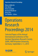 Operations Research Proceedings 2014: Selected Papers of the Annual International Conference of the German Operations Research Society (Gor), Rwth Aachen University, Germany, September 2-5, 2014