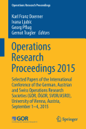 Operations Research Proceedings 2015: Selected Papers of the International Conference of the German, Austrian and Swiss Operations Research Societies (Gor, gor, Svor/Asro), University of Vienna, Austria, September 1-4, 2015