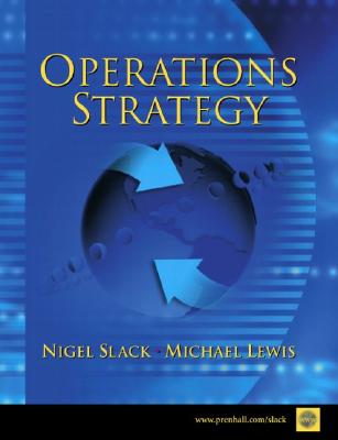 Operations Strategy - Slack, Nigel, Professor, and Lewis, Micheal, and Lewis, Michael