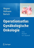 Operationsatlas Gynakologische Onkologie - Wagner, Uwe (Editor), and Hofmann, Rainer, Pro (Editor), and Bartsch, Detlef K (Editor)