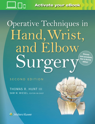 Operative Techniques in Hand, Wrist, and Elbow Surgery - Hunt, Thomas R, III, MD (Editor), and Wiesel, Sam W, MD